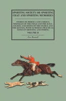 Sporting Society or Sporting Chat and Sporting Memories - Stories Humorous and Curious; Wrinkles of the Field and the Race-Course; Anecdotes of the Stable and the Kennel; with Numerous Practical Notes 1473327725 Book Cover