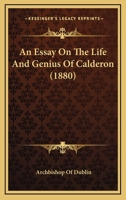 An Essay On The Life And Genius Of Calderon 116488705X Book Cover