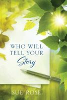 Who Will Tell Your Story 1478772441 Book Cover