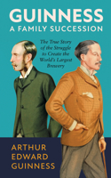 Guinness: A Family Succession 1785516094 Book Cover