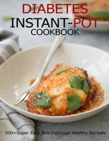 Diabetes Instant-Pot Cookbook: 500+ Super Easy And Delicious Healthy Recipes B08VYFJTT7 Book Cover
