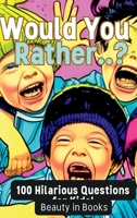 Would You Rather..?: 100 Hilarious Questions for Kids! 196163404X Book Cover