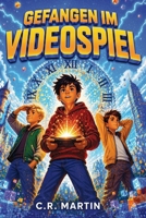 Gefangen in einem Videospiel: Ein Abenteuerroman Für Kinder Ab 9 Jahren (German Edition) 2256296970 Book Cover