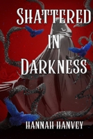 Shattered in Darkness 1066833516 Book Cover