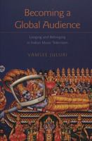 Becoming a Global Audience: Longing and Belonging in Indian Music Television (Intersections in Communications and Culture, Vol. 2) 0820455792 Book Cover