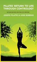 Pilates' Return to Life Through Contrology: Revised Edition for the 21st Century: Revised Edition for the 21st Century by Joseph Pilates and Judd RobbinS B0CW4KNDG1 Book Cover