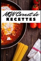 Mon Carnet de Recettes: 100 pages pour ne plus jamais oublier vos recettes favorites 1709447087 Book Cover