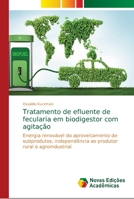 Tratamento de efluente de fecularia em biodigestor com agitação: Energia renovável do aproveitamento de subprodutos, independência ao produtor rural e agroindustrial 6139647304 Book Cover