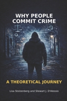 Why People Commit Crime: A Theoretical Journey 1936651297 Book Cover