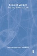 Socialist Women: Britain, 1880s to 1920s 0415266394 Book Cover