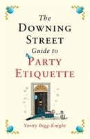 The Downing Street Guide to Party Etiquette 1472297881 Book Cover