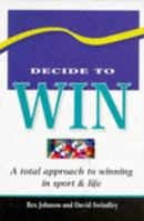 Decide to Win: A Total Approach to Winning in Sport & Life 0706375335 Book Cover