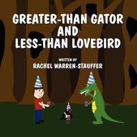 Greater-Than Gator and Less-Than Lovebird 1462635598 Book Cover