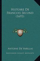 Histoire De Francois Second (1693) 1166045358 Book Cover