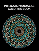 Intricate Mandalas Coloring Book: Relaxing Coloring Sheets For Seniors, Mandalas, Patterns, And Designs To Color B08W7SH5CN Book Cover