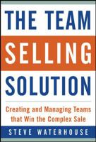 The Team Selling Solution: Creating and Managing Teams That Win the Complex Sale 007141097X Book Cover