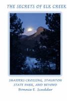 The Secrets of Elk Creek: Shaffers Crossing, Staunton State Park and Beyond 0989329704 Book Cover