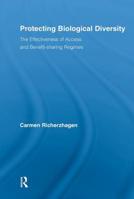 Protecting Biological Diversity: The Effectiveness of Access and Benefit-Sharing Regimes 0415810620 Book Cover