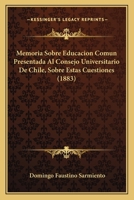 Memoria Sobre Educación Común: Presentada Al Consejo Universitario De Chile ... 1148040560 Book Cover