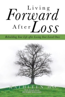 Living Forward After Loss: Rebuilding Your Life After Losing Your Loved Ones 1665575506 Book Cover