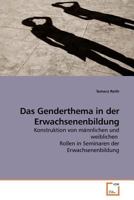 Das Genderthema in der Erwachsenenbildung: Konstruktion von männlichen und weiblichen Rollen in Seminaren der Erwachsenenbildung 3639182820 Book Cover