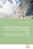 Institutional Finances -Small Scale Industries in Kadapa A.P.: Institutional Finances For Development of Small Scale Industries in Cuddapah (Kadapa) District A.P. 3639374436 Book Cover