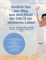 Endlich frei: Der Weg aus dem Frust der Diät in ein leichteres Leben: Für alle, die schon alles versucht haben - mit Wissen, Praxis und Herz (German Edition) 338448035X Book Cover