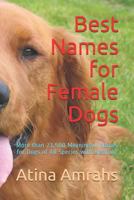 Best Names for Female Dogs: More Than 21,500 Meaningful Names for Dogs of All Species with Meaning 1791709206 Book Cover