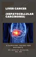 Liver Cancer (Hepatocellular Carcinoma): A survival guide for patients B0DYXHTMWJ Book Cover