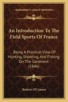 An Introduction to the Field Sports of France 0469523972 Book Cover
