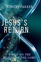 Jesus's Return based on the Feasts of the Lord 1736858866 Book Cover