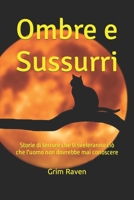 Ombre e Sussurri: Storie di terrore che ti sveleranno ciò che l'uomo non dovrebbe mai conoscere B0C2S4D7CT Book Cover