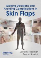 Making Decisions and Avoiding Complications in Skin Flaps 1841849855 Book Cover