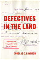Defectives in the Land: Disability and Immigration in the Age of Eugenics 022636416X Book Cover
