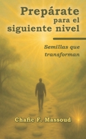 Prepárate para el siguiente nivel: Semillas que transforman (Spanish Edition) B0F9H59GLX Book Cover