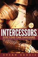 Intercessors, God's End-time Vanguard: How to Pray Effectively for the Things That Matter Most 0871484471 Book Cover