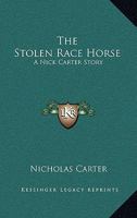 The Stolen Race Horse: A Nick Carter Story 1163158585 Book Cover