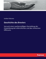 Geschichte Des Breviers: Versuch Einer Quellenm�ssigen Darstellung Der Entwicklung Des Altkirchlichen Und Des R�mischen Officiums Bis Auf Unsere Tage 3743495007 Book Cover