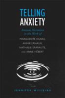 Telling Anxiety: Anxious Narration in the Work of Marguerite Duras, Annie Ernaux, Nathalie Sarraute, and Anne Hébert (University of Toronto Romance Series) 0802092764 Book Cover
