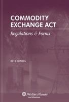 Commodity Exchange ACT: Regulations & Forms, 2013 Edition 0808036866 Book Cover