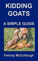 Kidding Goats A Simple Guide (Goat Knowledge) 1781650535 Book Cover