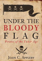 Under the Bloody Flag: Pirates of the Tudor Age 075244851X Book Cover