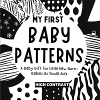 My First Baby Patterns: High Contrast excellent baby book for baby essentials For baby toys of Baby shower gifts Amazing childrens books ages 0-3 for baby toys 0-6 months (Baby Books) 9843580044 Book Cover