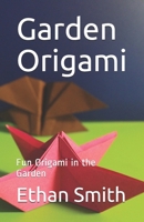 Garden Origami: Fun Origami in the Garden 1082056294 Book Cover