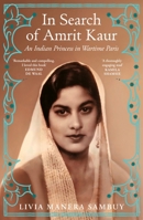 In Search of Amrit Kaur: An Indian Princess in Wartime Paris 1529922720 Book Cover