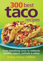 300 Best Taco Recipes: From Tantalizing Tacos to Authentic Tortillas, Sauces, Cocktails and Salsas 0778802671 Book Cover