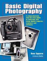 Basic Digital Photography: A Comprehensive, Step-by-Step Guide to Selecting and Using Digital Cameras, Scanners, and Software 1584280360 Book Cover