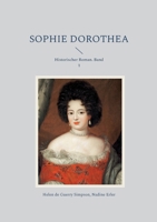 Sophie Dorothea: Historischer Roman. Band 1 (German Edition) 3695746955 Book Cover