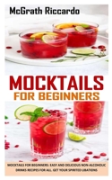 MOCKTAILS FOR BEGINNERS: Mocktails for beginners: easy and delicious non-alcoholic drinks recipes for all. Get your spirited libations B091WFG8FG Book Cover