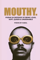 Mouthy: Poems In Defense Of Being Loud, Soft, Queer & Undeniable 1807044386 Book Cover
